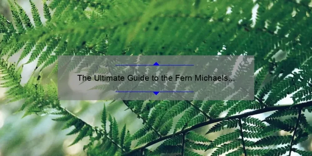 The Ultimate Guide to the Fern Michaels Sisterhood Series: A Compelling Story, Practical Tips, and Fascinating Stats [Synopsis Included]