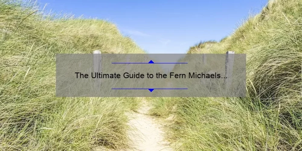 The Ultimate Guide to the Fern Michaels Sisterhood Series: Discover the Inspiring Stories, Order, and Stats [Keyword: Sisterhood List in Order]