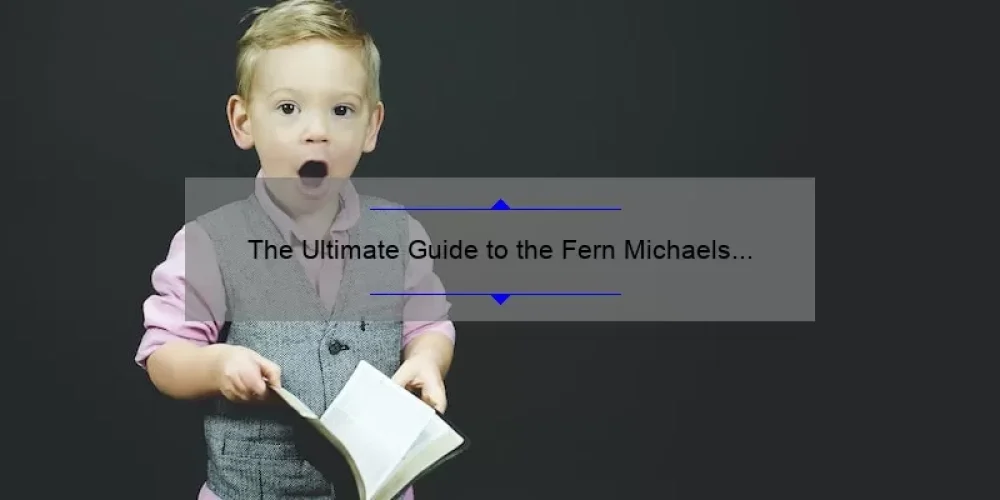 The Ultimate Guide to the Fern Michaels Sisterhood Series: Uncovering the Inspiring Stories, Must-Know Facts, and Complete Book List [2021]