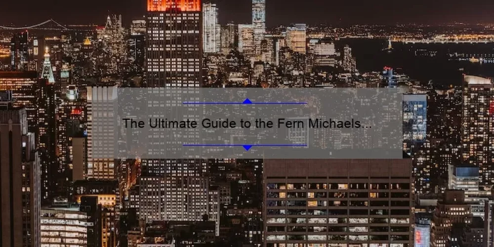 The Ultimate Guide to the Fern Michaels Sisterhood Series: Uncovering the Inspiring Stories, Must-Know Facts, and Top-Rated Books [2021 Edition]