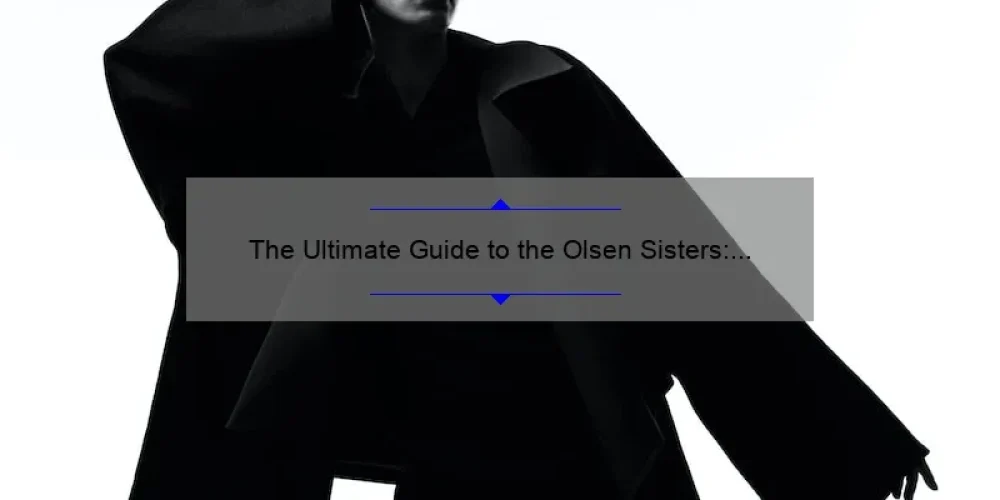 The Ultimate Guide to the Olsen Sisters: From Full House to Fashion Moguls