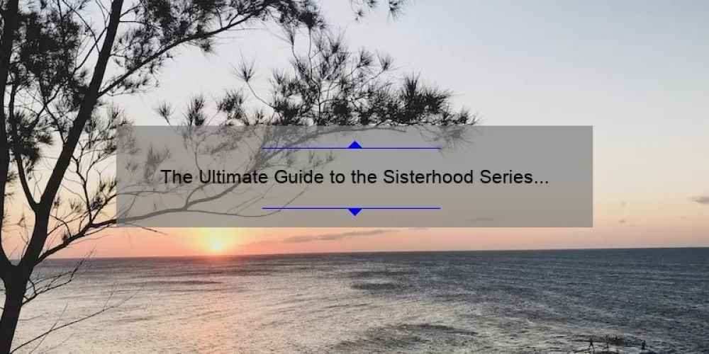 The Ultimate Guide to the Sisterhood Series by Bestselling Author Fern Michaels: Unveiling the Untold Stories, Tips, and Stats [For Fans and Newcomers Alike]