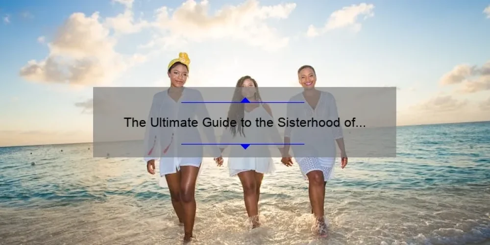 The Ultimate Guide to the Sisterhood of the Traveling Pants 2 Soundtrack: A Story of Friendship, 20 Must-Have Songs, and Insider Tips [2021]
