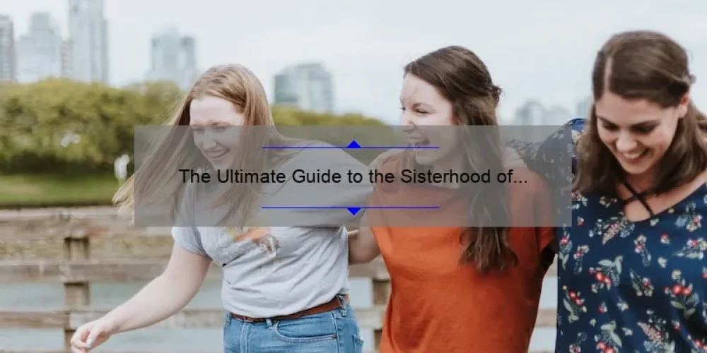 The Ultimate Guide to the Sisterhood of the Traveling Pants Blu Ray: A Story of Friendship [with Stats and Tips]