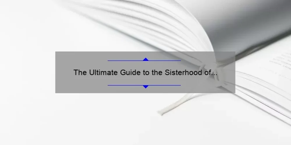 The Ultimate Guide to the Sisterhood of the Traveling Pants Book Series: Uncovering the Untold Stories, Tips, and Stats [For Fans and Newcomers Alike]