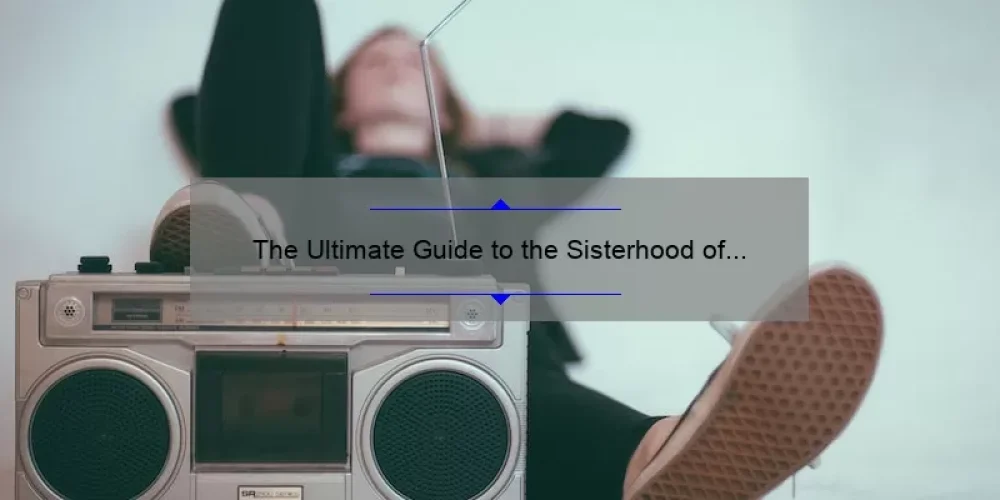 The Ultimate Guide to the Sisterhood of the Traveling Pants Soundtrack: How Music Brought Four Friends Together [With Stats and Tips for Fans]