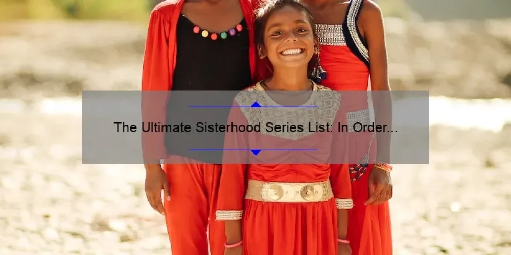 The Ultimate Sisterhood Series List: In Order of Must-Reads