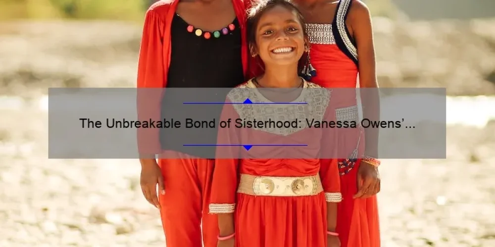 The Unbreakable Bond of Sisterhood: Vanessa Owens’ Story