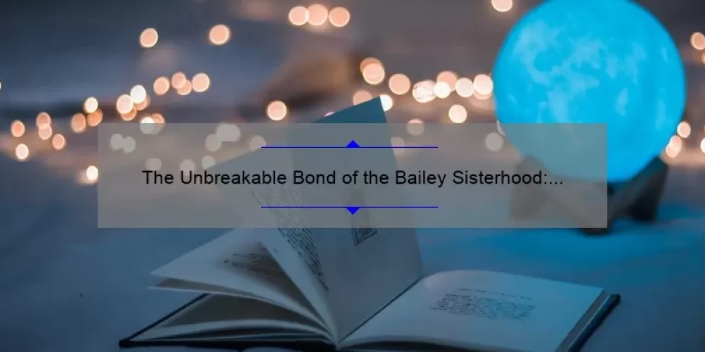 The Unbreakable Bond of the Bailey Sisterhood: Exploring the Magic of the Traveling Pants
