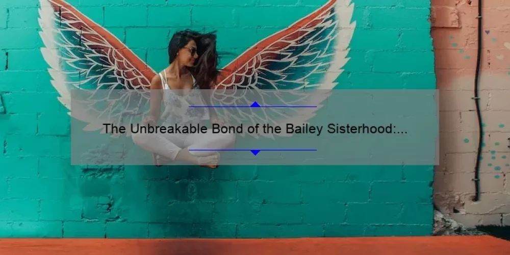 The Unbreakable Bond of the Bailey Sisterhood: Exploring the Magic of the Travelling Pants