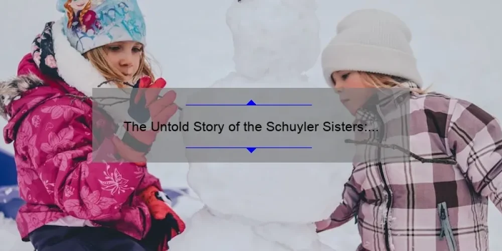 The Untold Story of the Schuyler Sisters: Separating Fact from Fiction