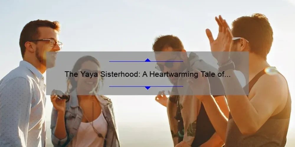 The Yaya Sisterhood: A Heartwarming Tale of Friendship and Sisterhood