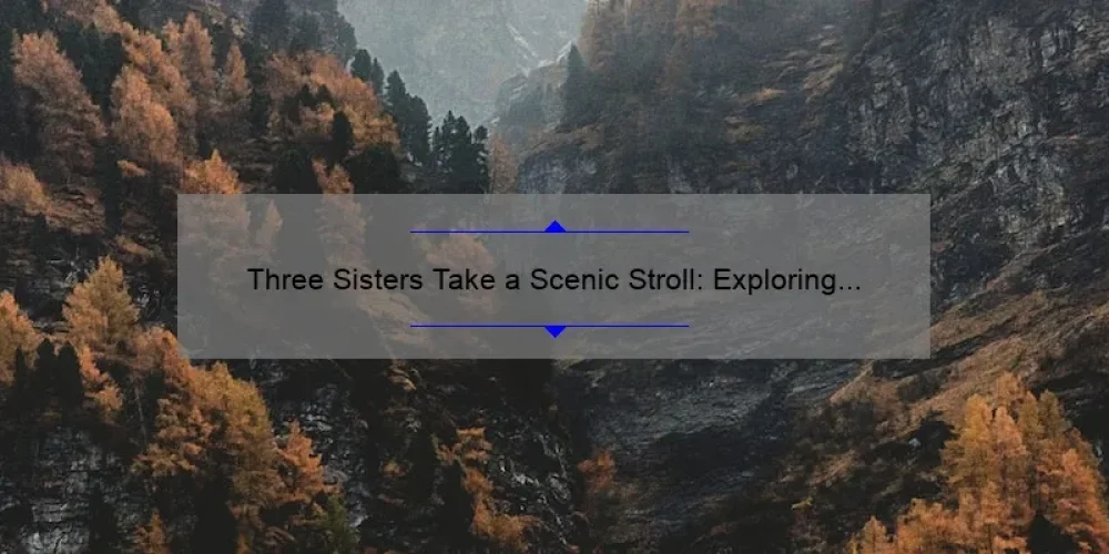 Three Sisters Take a Scenic Stroll: Exploring the Beauty of Nature on Foot