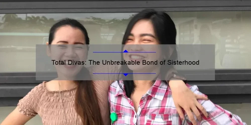 Total Divas: The Unbreakable Bond of Sisterhood