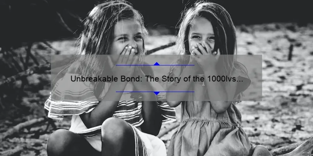 Unbreakable Bond: The Story of the 1000lvs Sisters