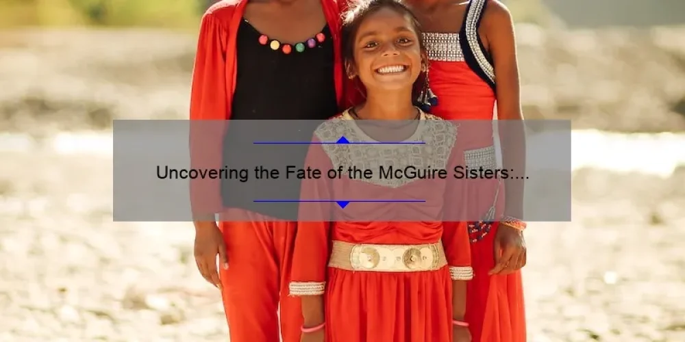 Uncovering the Fate of the McGuire Sisters: Are Any Still Alive Today?