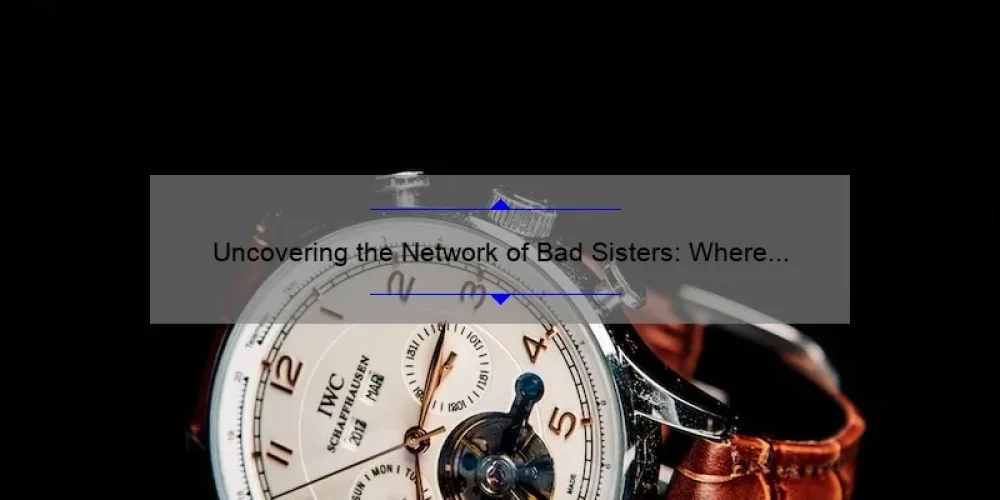 Uncovering the Network of Bad Sisters: Where to Watch the Hit Show