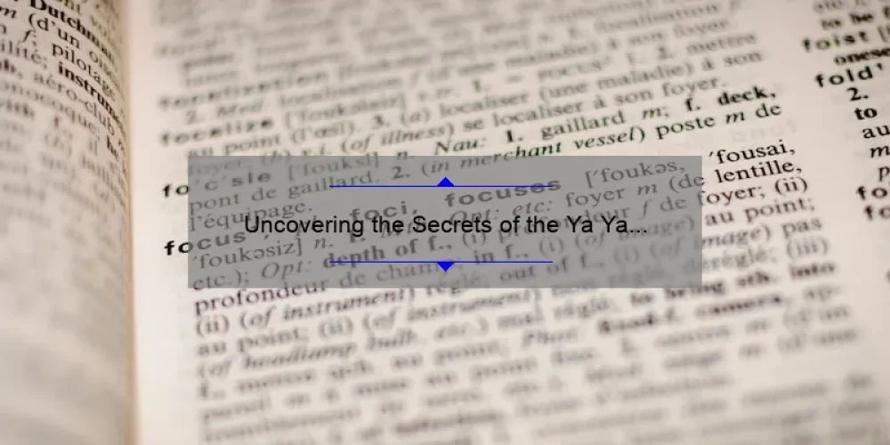 Uncovering the Secrets of the Ya Ya Sisterhood Book: A Compelling Story, Practical Tips, and Surprising Stats [For Fans and New Readers]