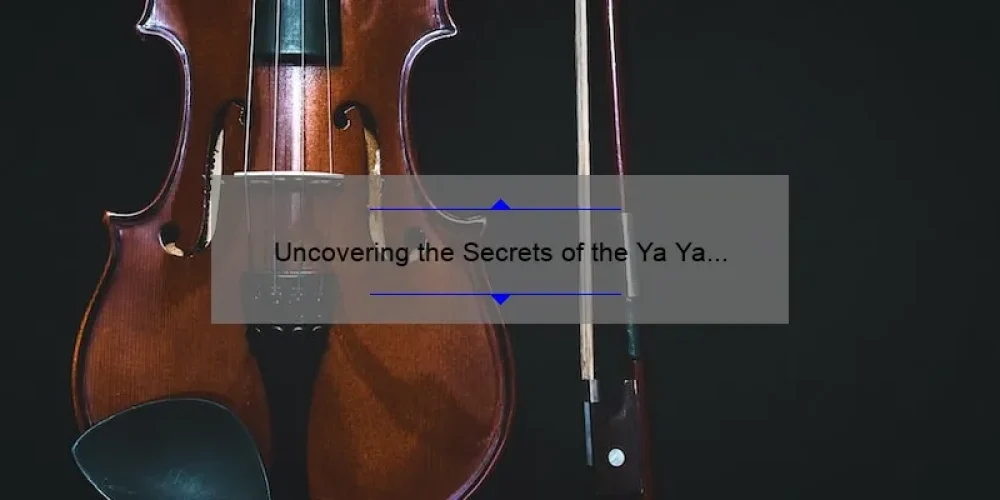 Uncovering the Secrets of the Ya Ya Sisterhood Soundtrack: A Story of Music, Memories, and Meaning [Complete Guide with Stats and Tips]