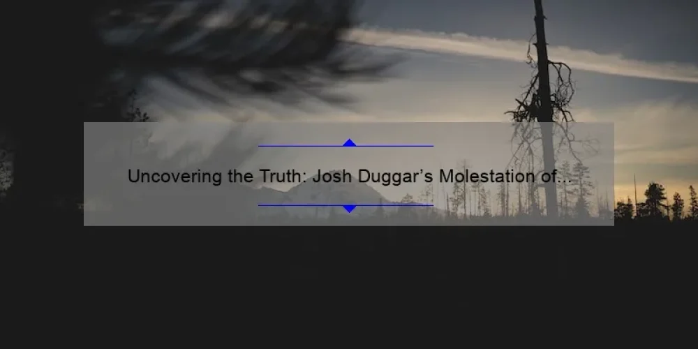 Uncovering the Truth: Josh Duggar's Molestation of His Sisters