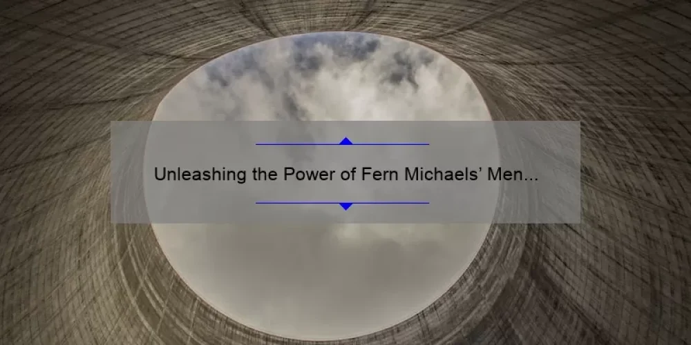 Unleashing the Power of Fern Michaels’ Men of the Sisterhood Series: A Compelling Story, Practical Tips, and Eye-Opening Stats [Keyword]