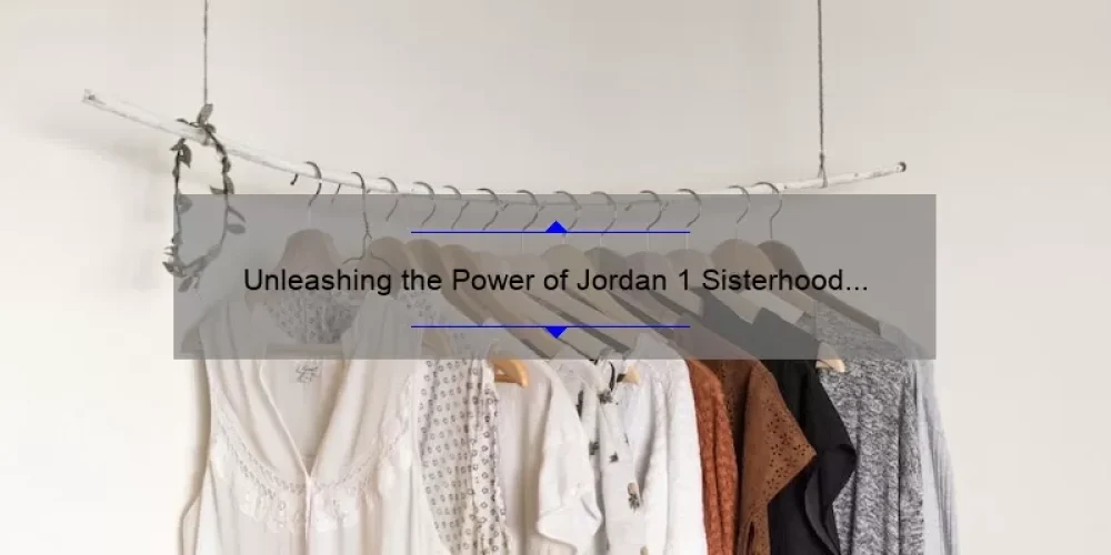 Unleashing the Power of Jordan 1 Sisterhood Game Royal: A Story of Unity and Style [5 Tips to Rock Your Sneakers]