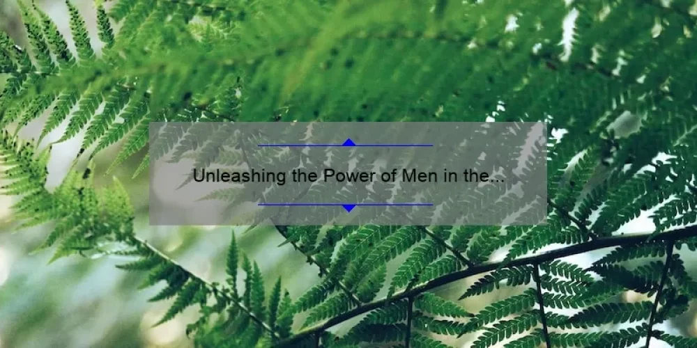 Unleashing the Power of Men in the Sisterhood: A Compelling Story and Practical Tips [Keyword: Men of the Sisterhood by Fern Michaels]