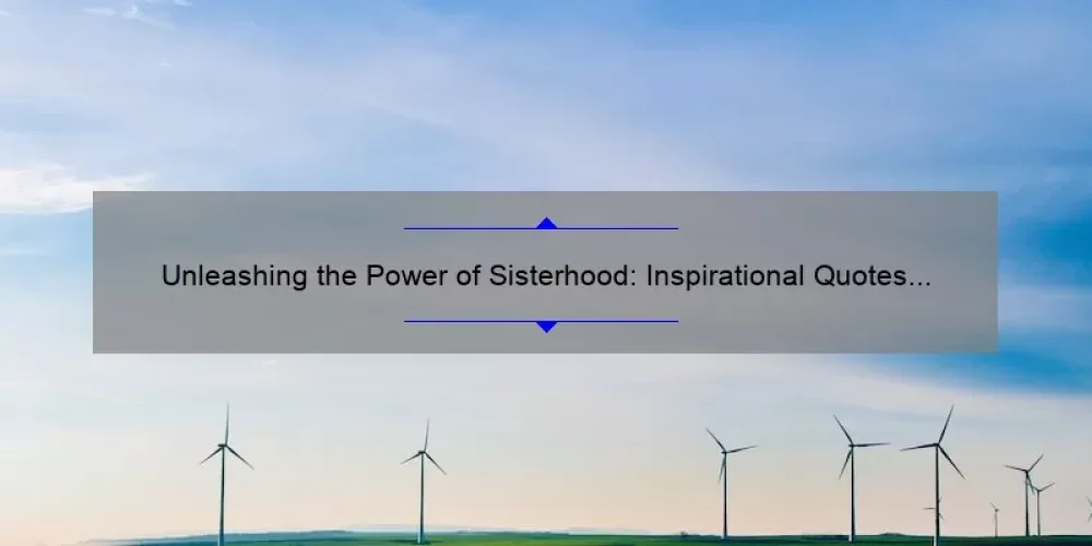 Unleashing the Power of Sisterhood: Inspirational Quotes for Empowerment