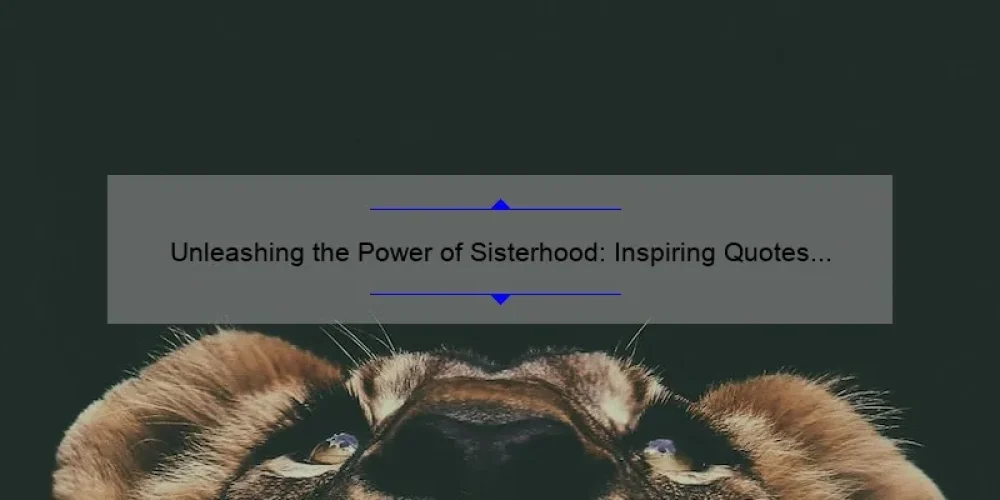 Unleashing the Power of Sisterhood: Inspiring Quotes from Wild Women