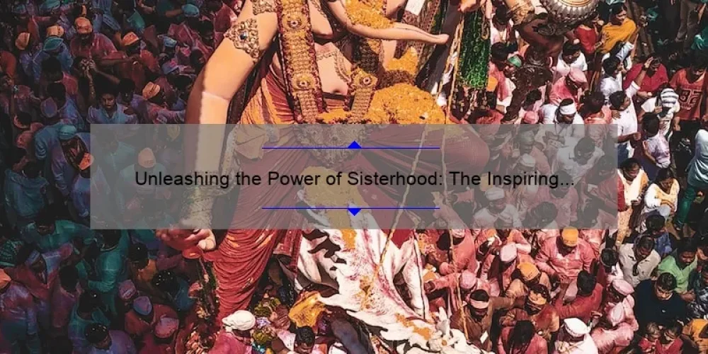 Unleashing the Power of Sisterhood: The Inspiring Story Behind the 2019 Movie [Plus 5 Ways to Strengthen Your Own Sisterhood]
