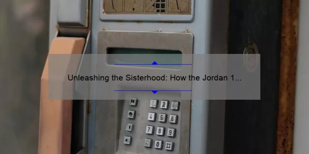 Unleashing the Sisterhood: How the Jordan 1 Retro Empowers Women [Stats, Stories, and Solutions]