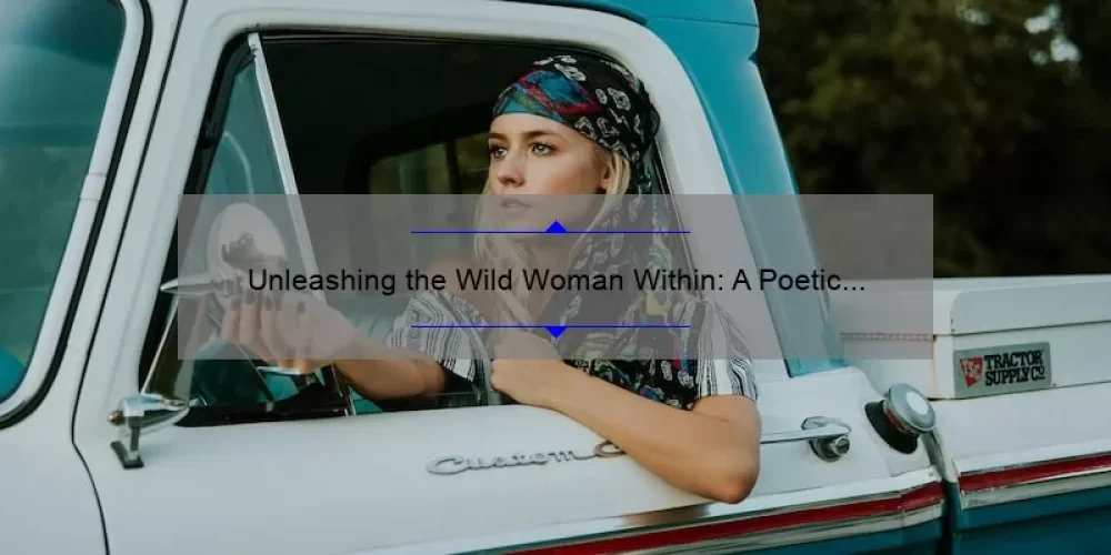Unleashing the Wild Woman Within: A Poetic Journey of Sisterhood [5 Tips for Embracing Your Inner Wild Woman]