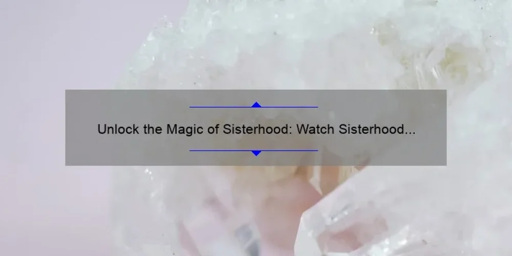 Unlock the Magic of Sisterhood: Watch Sisterhood of the Traveling Pants Online [Guide + Stats]