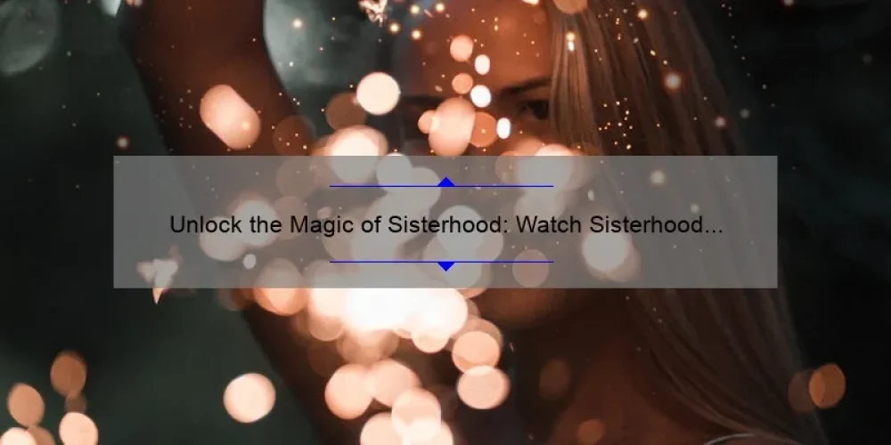 Unlock the Magic of Sisterhood: Watch Sisterhood of the Traveling Pants Online Free [Complete Guide with Stats and Tips]