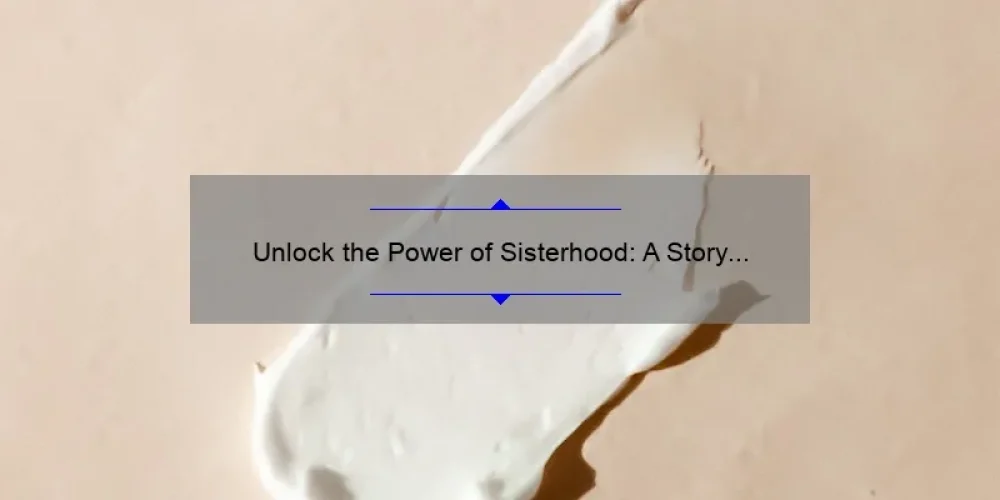 Unlock the Power of Sisterhood: A Story of Empowerment and Beauty with the Sisterhood Palette [5 Tips for Flawless Makeup]