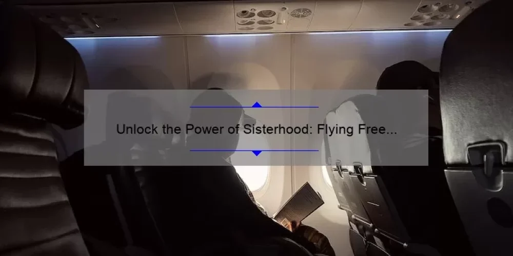 Unlock the Power of Sisterhood: Flying Free Login Guide [With Stats and Tips]