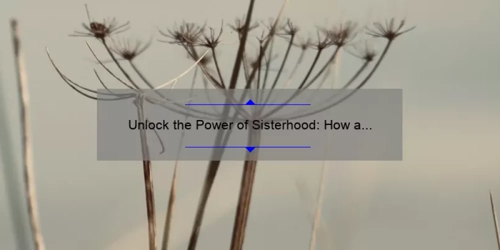 Unlock the Power of Sisterhood: How a Poster Can Strengthen Your Bonds [5 Surprising Statistics and Tips]
