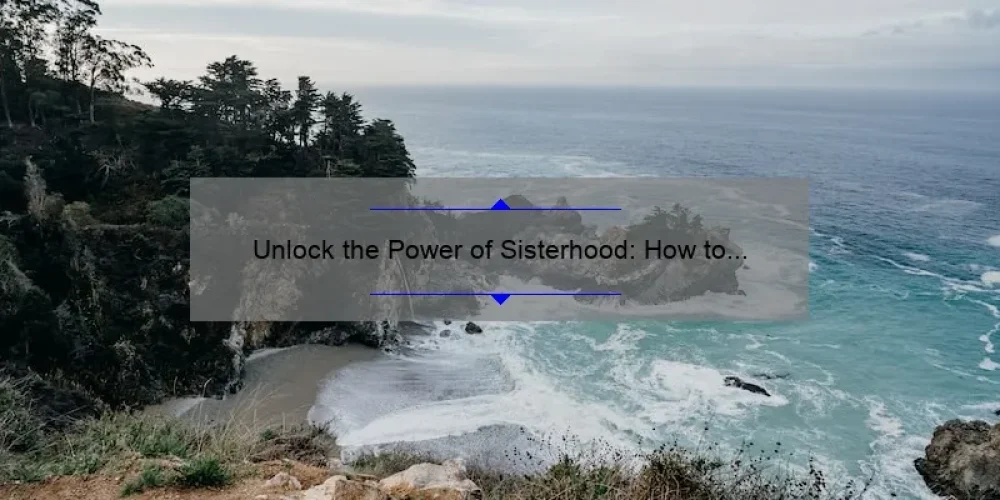 Unlock the Power of Sisterhood: How to Save Big with Our Exclusive Discount Code [Stats and Tips Inside]