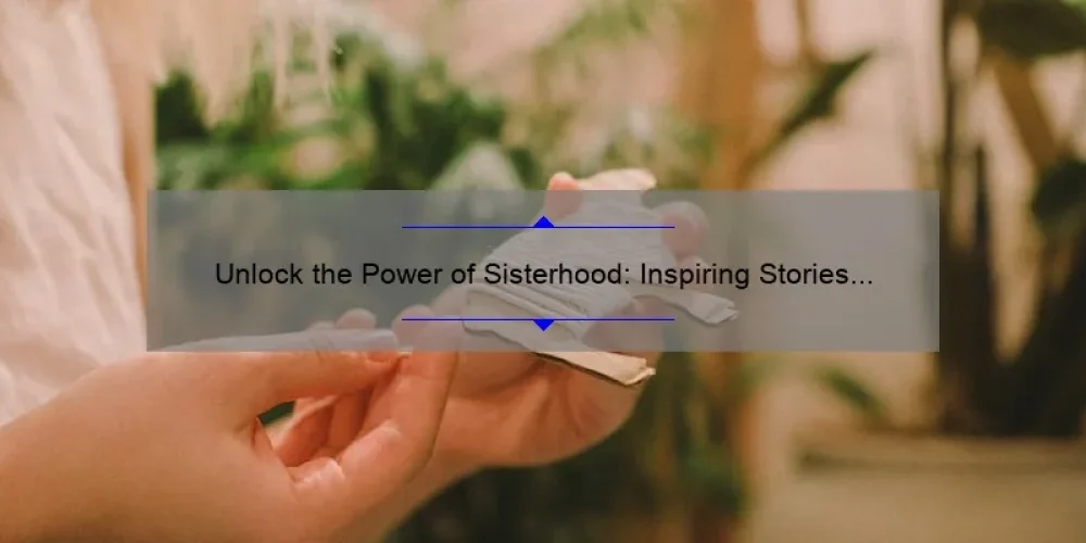 Unlock the Power of Sisterhood: Inspiring Stories and Practical Tips for Crafting the Perfect Retreat Captions [Keyword: Sisterhood Retreat Captions]