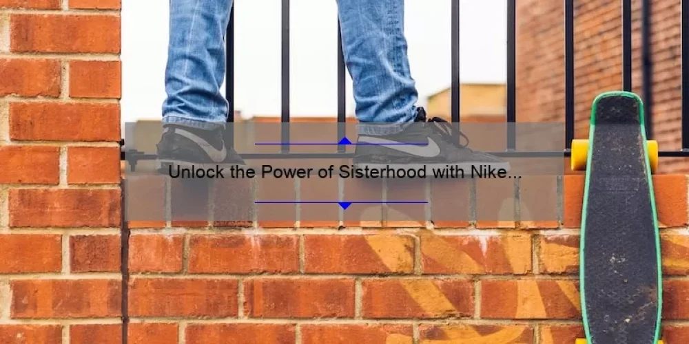 Unlock the Power of Sisterhood with Nike AF1: Inspiring Stories, Stats, and Solutions [Ultimate Guide]