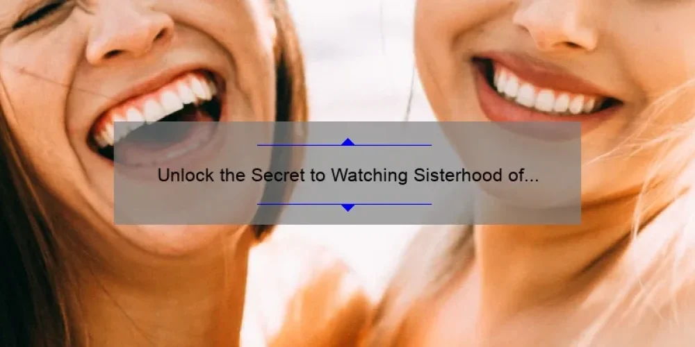 Unlock the Secret to Watching Sisterhood of the Traveling Pants 2 for Free: A Story of Friendship and Savings [Guide]