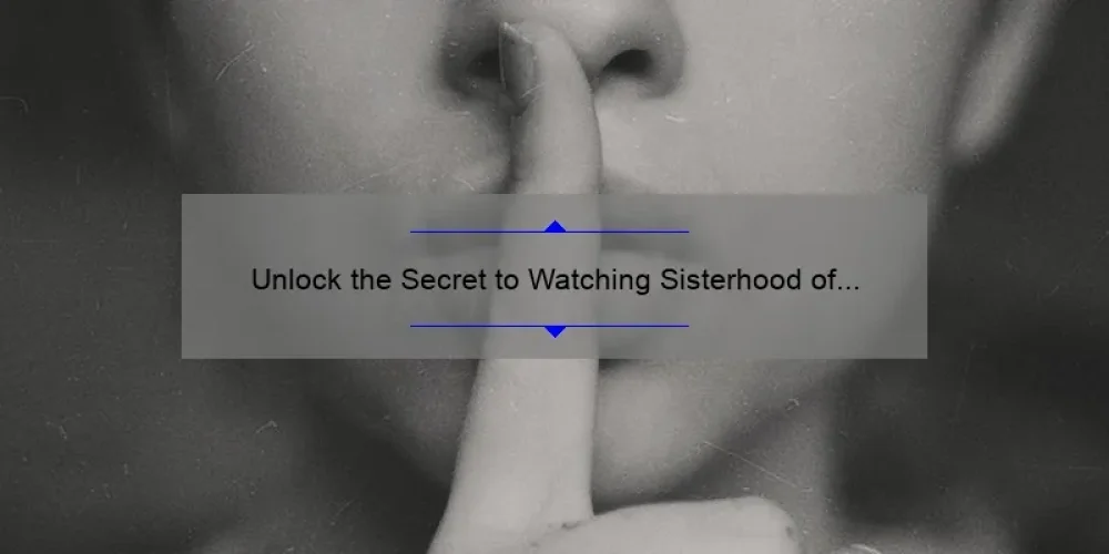 Unlock the Secret to Watching Sisterhood of the Traveling Pants 2 for Free: A Story of Sisterhood, Tips, and Stats [Ultimate Guide]