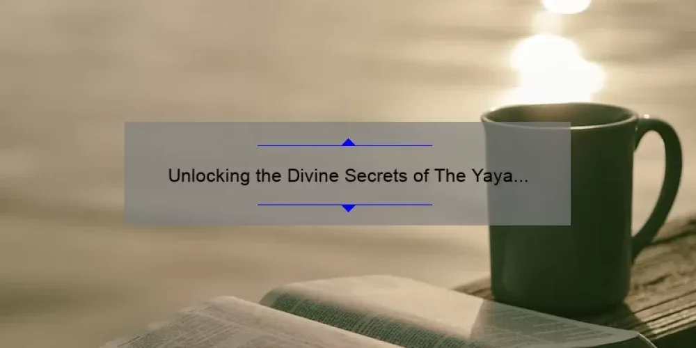 Unlocking the Divine Secrets of The Yaya Sisterhood Book: A Compelling Story, Practical Tips, and Eye-Opening Stats [For Fans and New Readers]