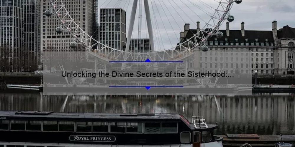 Unlocking the Divine Secrets of the Sisterhood: A Compelling Story, Practical Tips, and Eye-Opening Stats [For Women Seeking Connection and Empowerment]
