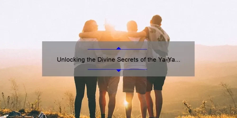 Unlocking the Divine Secrets of the Ya-Ya Sisterhood: A Story of Friendship, Solutions, and Stats [Sparknotes Guide]
