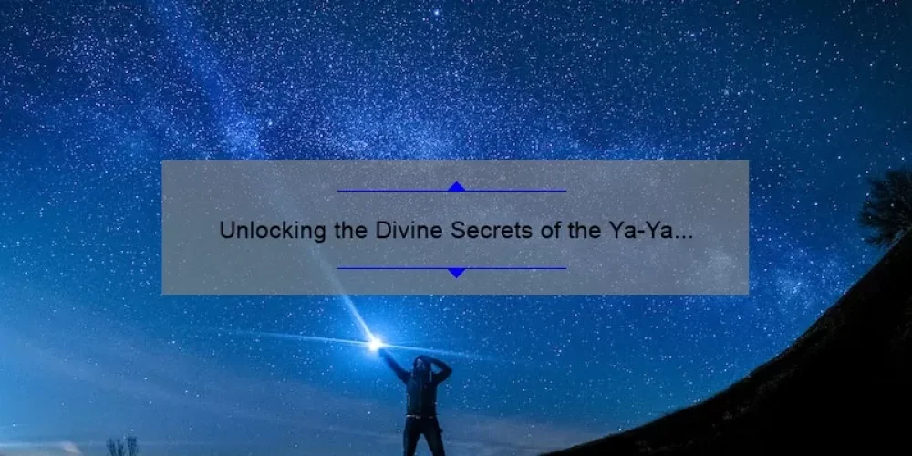 Unlocking the Divine Secrets of the Ya-Ya Sisterhood: Reviews, Stories, and Solutions [Expert Guide]