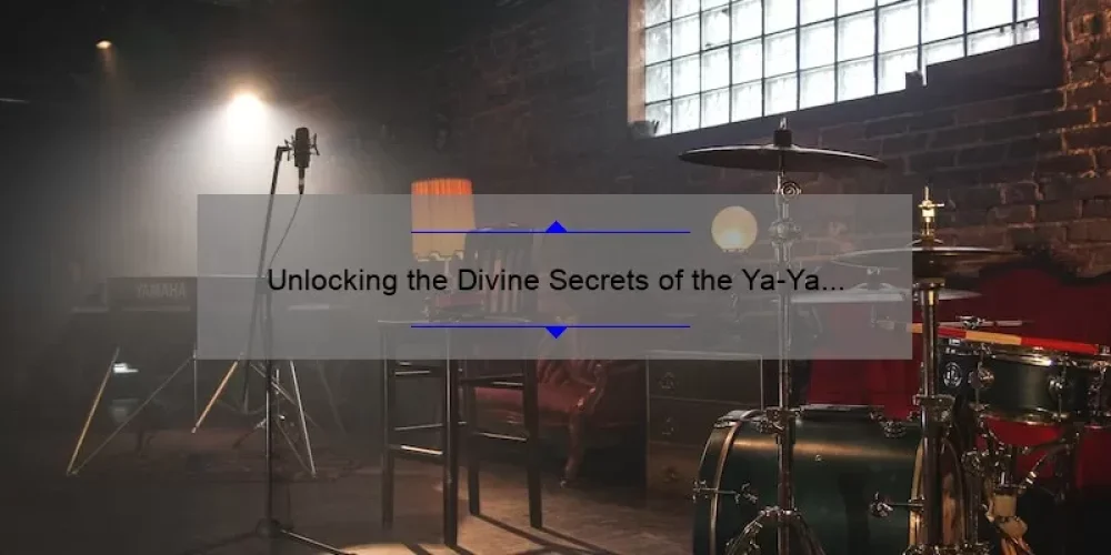 Unlocking the Divine Secrets of the Ya-Ya Sisterhood Album: A Story of Friendship, Music, and Nostalgia [Expert Tips and Stats Included]