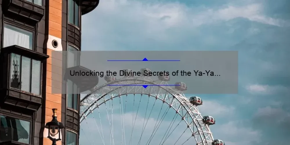 Unlocking the Divine Secrets of the Ya-Ya Sisterhood Online: A Compelling Story, Practical Tips, and Eye-Opening Stats [For Fans and Newcomers Alike]