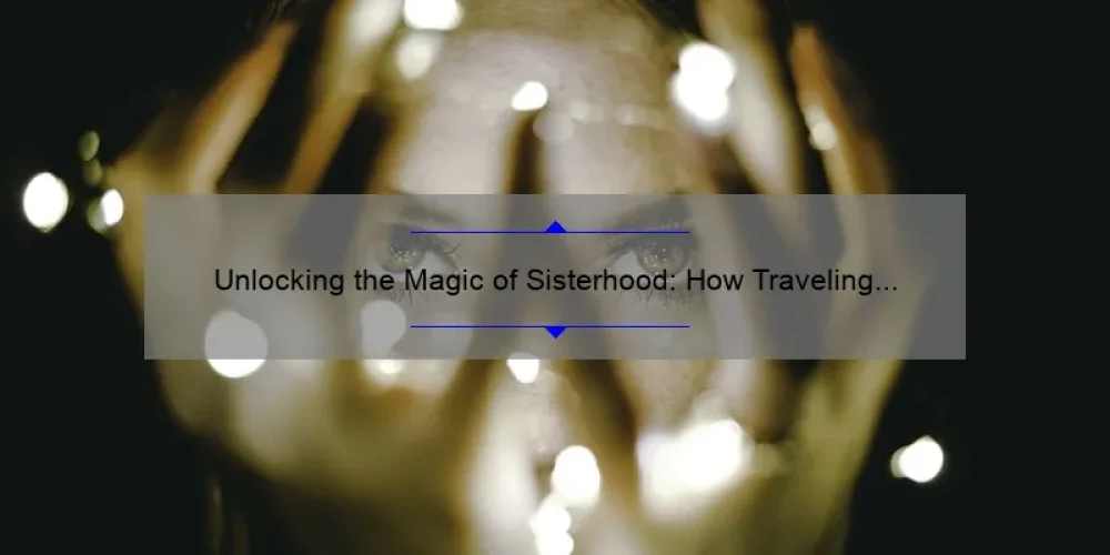 Unlocking the Magic of Sisterhood: How Traveling Pants Clips Connect Women Across the Globe [5 Surprising Stats and Solutions]