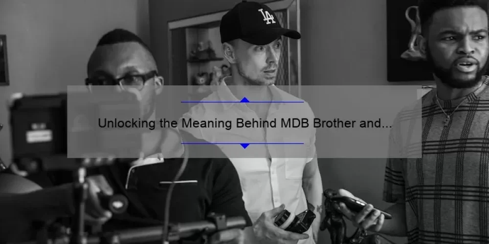 Unlocking the Meaning Behind MDB Brother and Sisterhood Lyrics: A Story of Unity and Empowerment [Expert Tips and Stats]